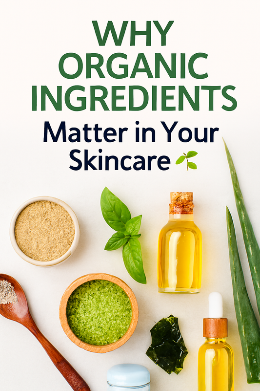 Why Organic Ingredients Matter in Your Skincare 🌿